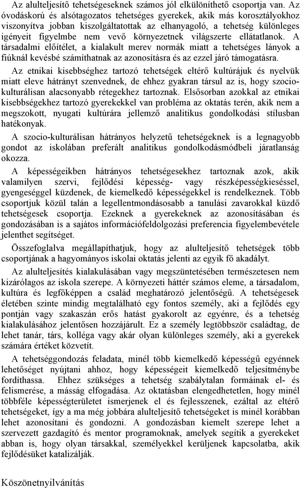 világszerte ellátatlanok. A társadalmi előítélet, a kialakult merev normák miatt a tehetséges lányok a fiúknál kevésbé számíthatnak az azonosításra és az ezzel járó támogatásra.
