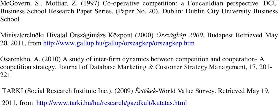 hu/gallup/orszagkep/orszagkep.htm Osarenkho, A. (2010) A study of inter-firm dynamics between competition and cooperation- A coopetition strategy.