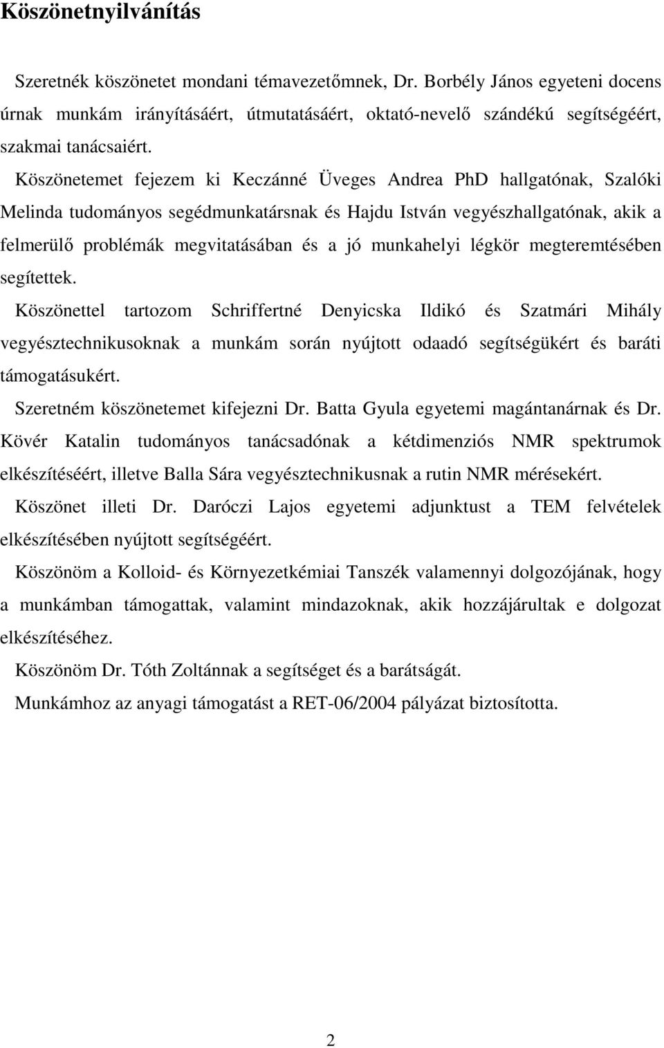 munkahelyi légkör megteremtésében segítettek.