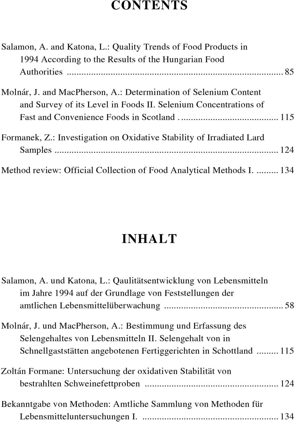 : Investigation on Oxidative Stability of Irradiated Lard Samples... 124 Method review: Official Collection of Food Analytical Methods I.... 134 INHALT Salamon, A. und Katona, L.