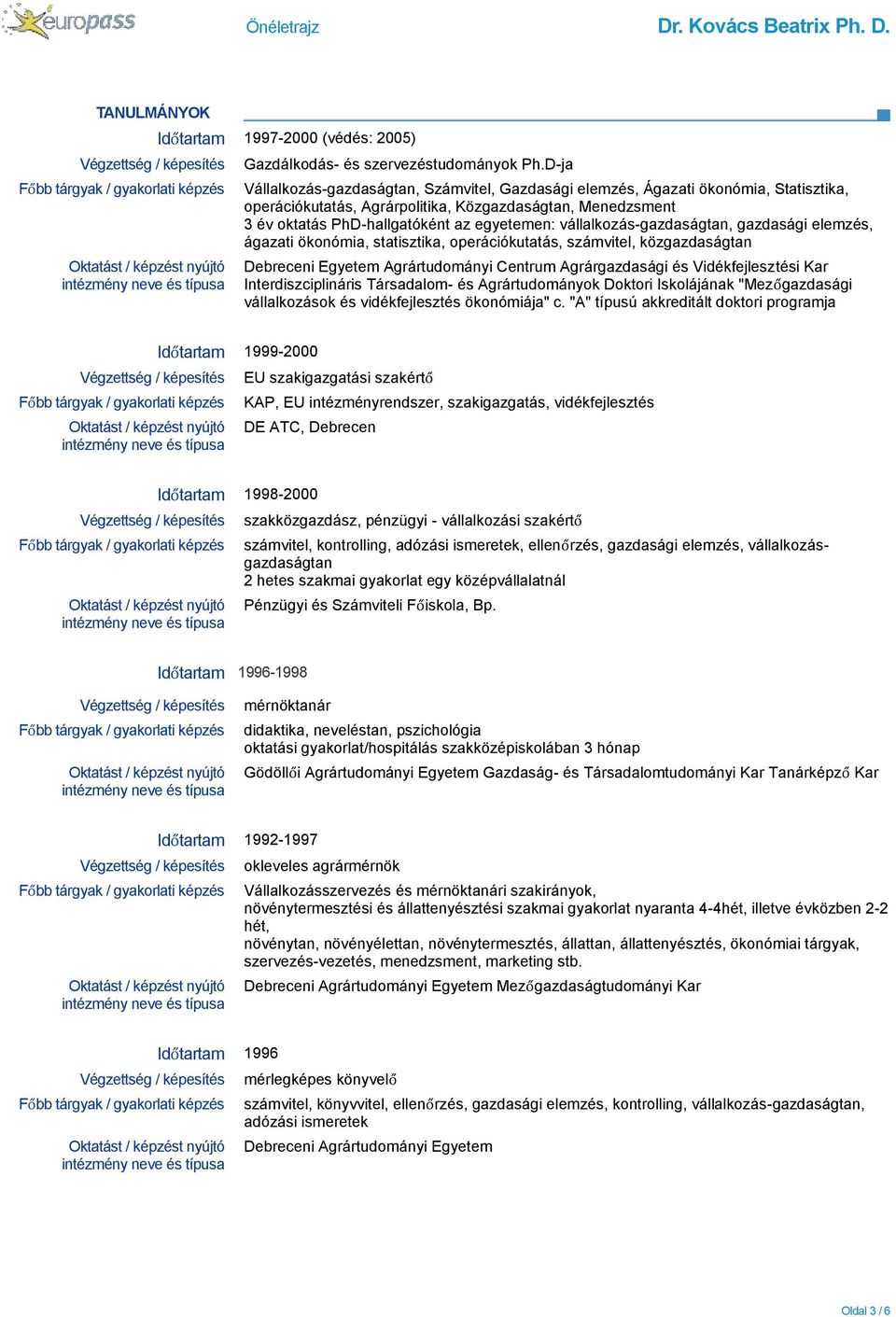 vállalkozás-gazdaságtan, gazdasági elemzés, ágazati ökonómia, statisztika, operációkutatás, számvitel, közgazdaságtan Debreceni Egyetem Agrártudományi Centrum Agrárgazdasági és Vidékfejlesztési Kar