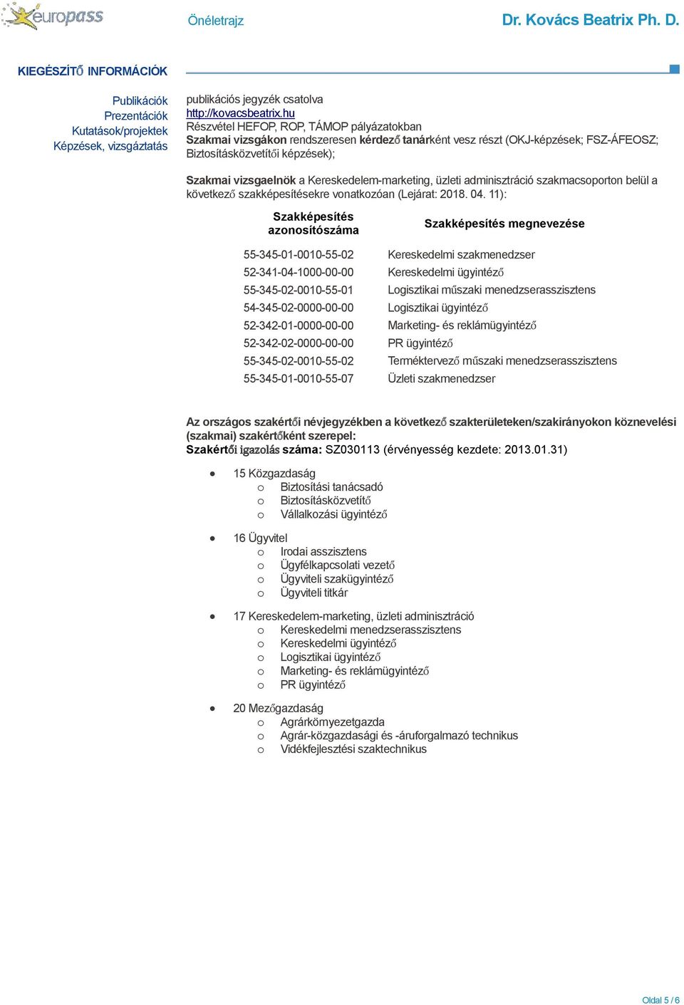 Kereskedelem-marketing, üzleti adminisztráció szakmacsoporton belül a következő szakképesítésekre vonatkozóan (Lejárat: 2018. 04.