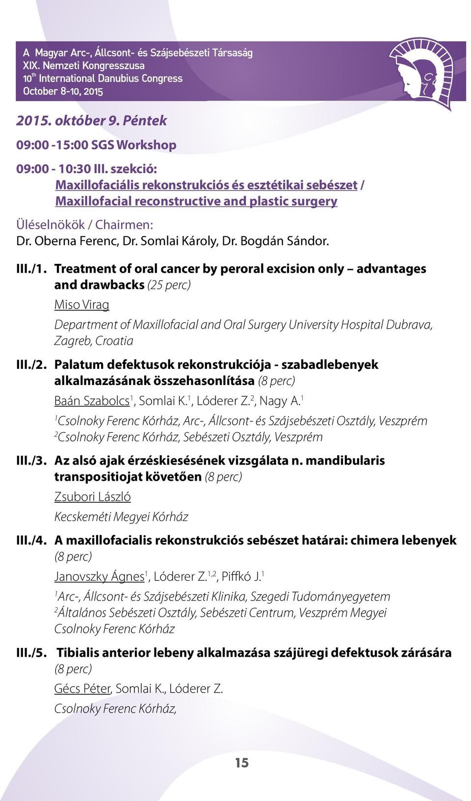 Treatment of oral cancer by peroral excision only advantages and drawbacks (5 perc) Miso Virag Department of Maxillofacial and Oral Surgery University Hospital Dubrava, Zagreb, Croatia III./.