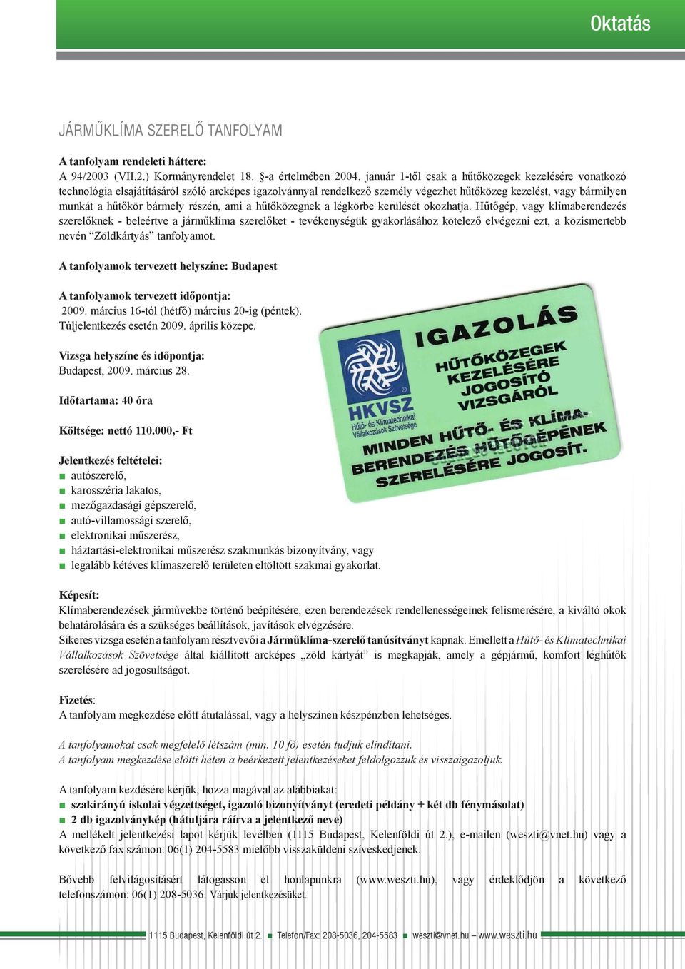 részén, ami a hűtőközegnek a légkörbe kerülését okozhatja.