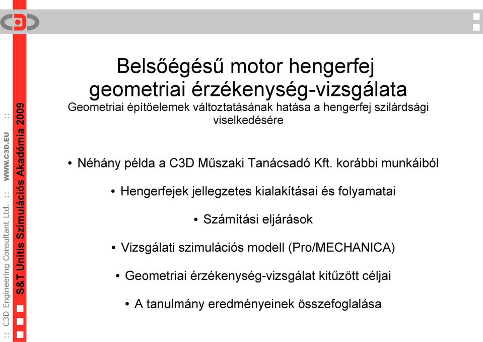 korábbi munkáiból Hengerfejek jellegzetes kialakításai és folyamatai Számítási eljárások Vizsgálati