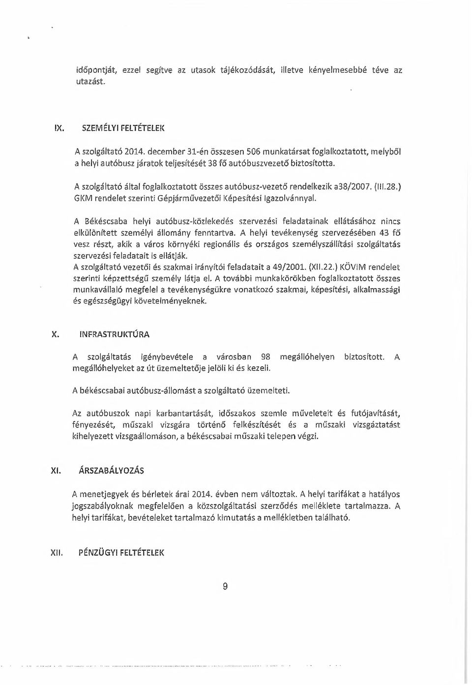 A szolgáltató által foglalkoztatott összes autóbusz-vezető rendelkezik a38/2007. (l!f.28.) Gl<M rendelet szerinti Gépjáíművezetői Képesítésí Igazolvánnyal.