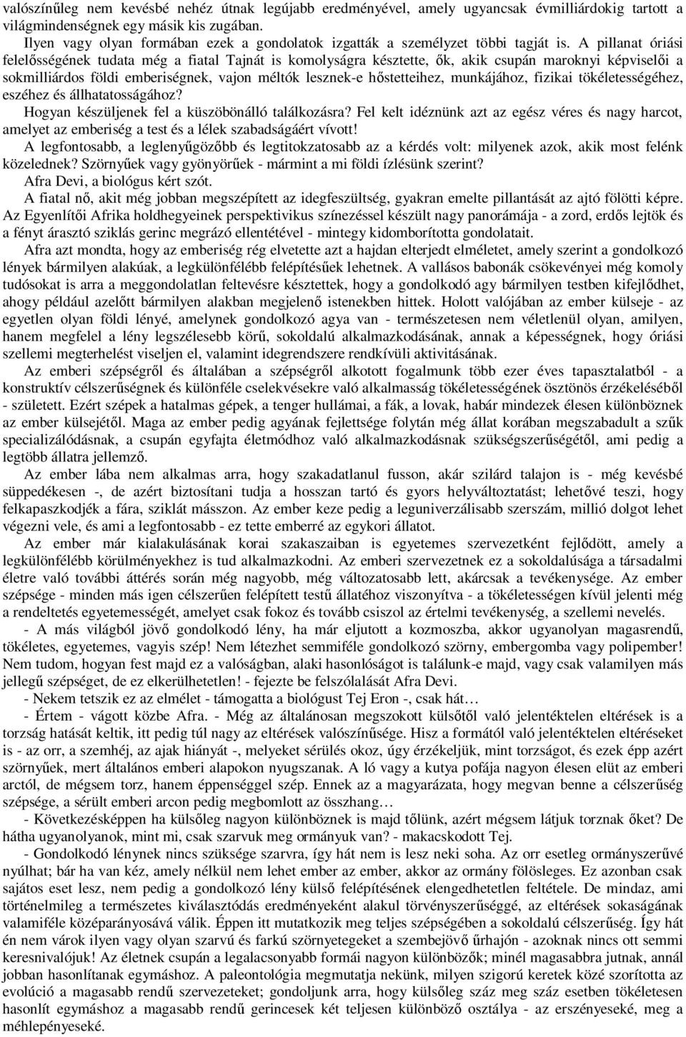 A pillanat óriási felel sségének tudata még a fiatal Tajnát is komolyságra késztette, k, akik csupán maroknyi képvisel i a sokmilliárdos földi emberiségnek, vajon méltók lesznek-e h stetteihez,