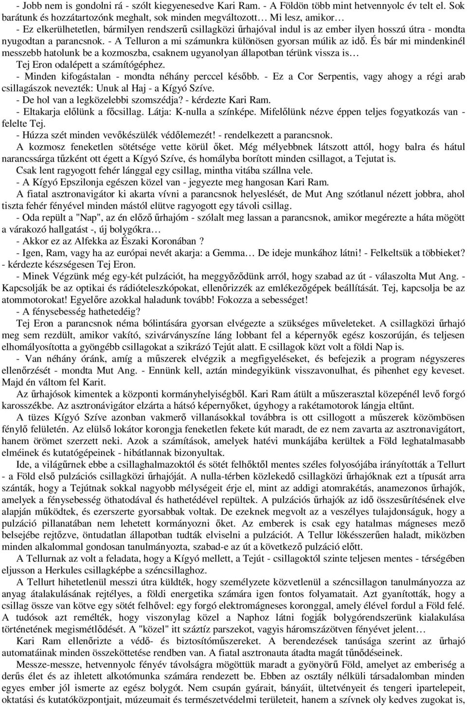 parancsnok. - A Telluron a mi számunkra különösen gyorsan múlik az id.
