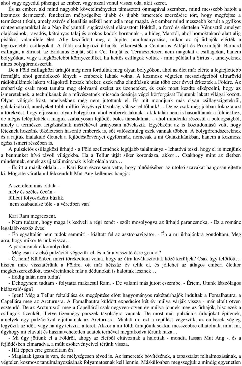 természet titkait, amely szívós ellenállás nélkül nem adja meg magát.