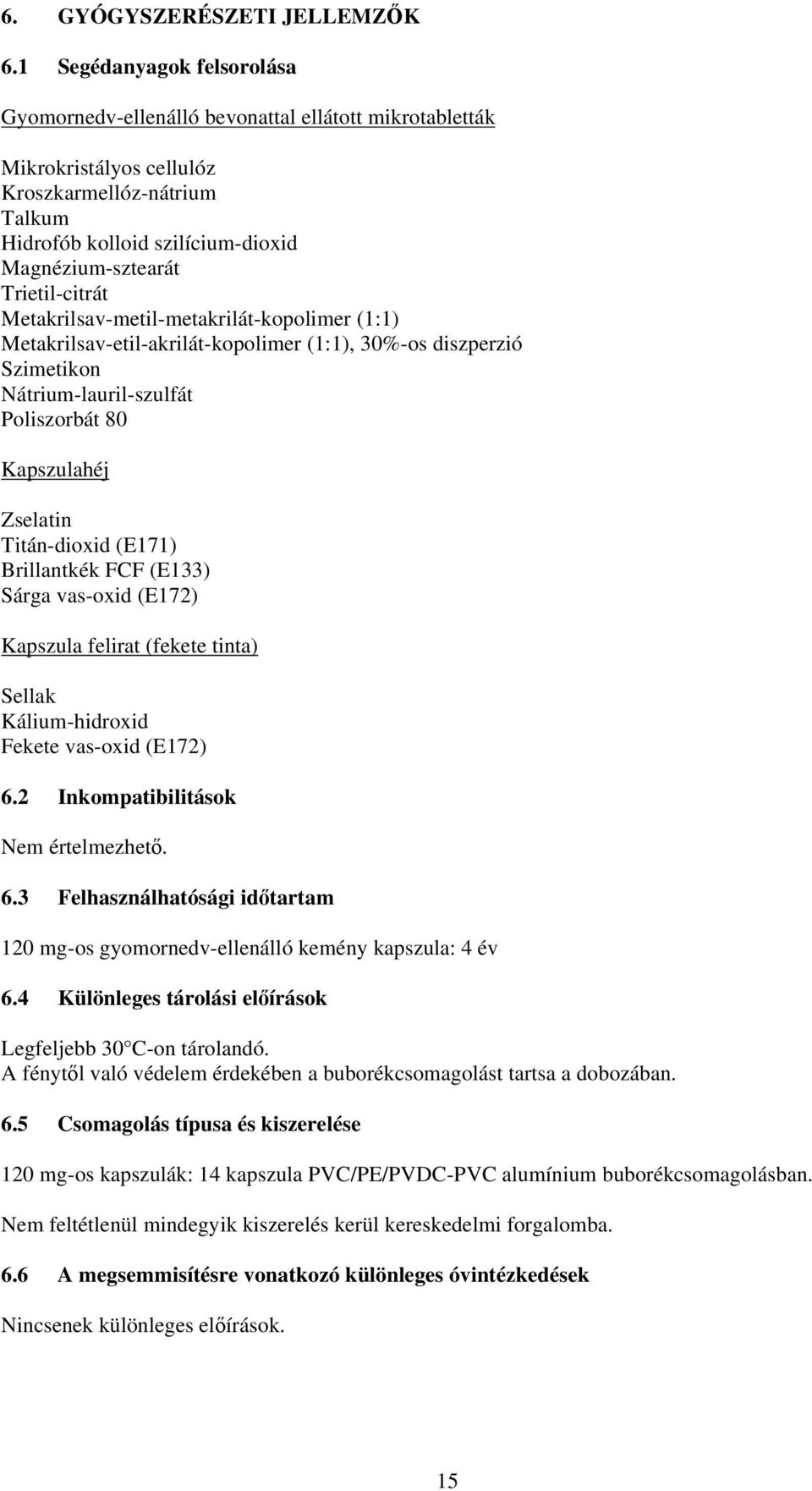 Trietil-citrát Metakrilsav-metil-metakrilát-kopolimer (1:1) Metakrilsav-etil-akrilát-kopolimer (1:1), 30%-os diszperzió Szimetikon Nátrium-lauril-szulfát Poliszorbát 80 Kapszulahéj Zselatin
