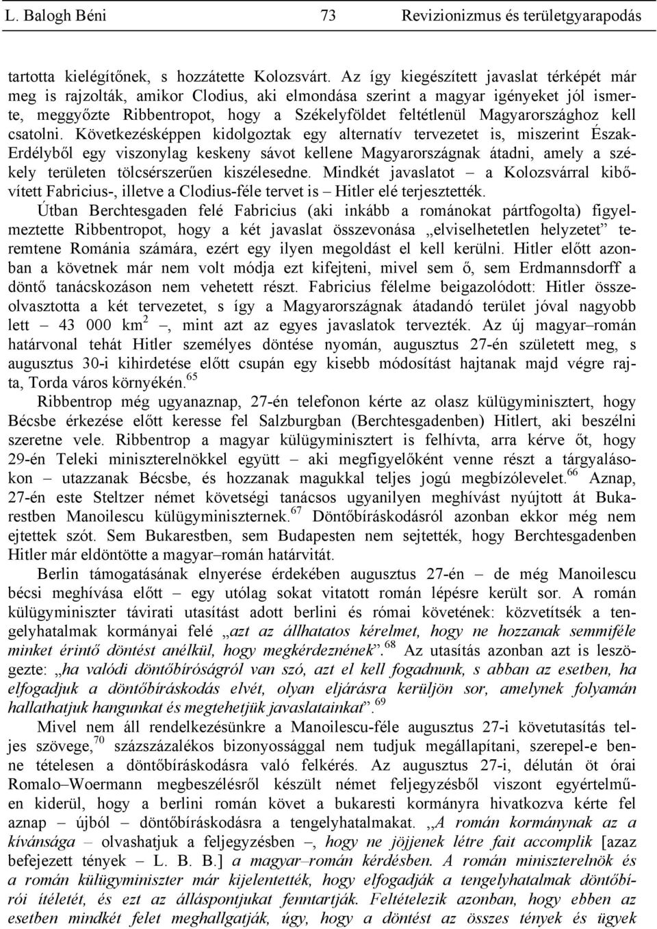Magyarországhoz kell csatolni.