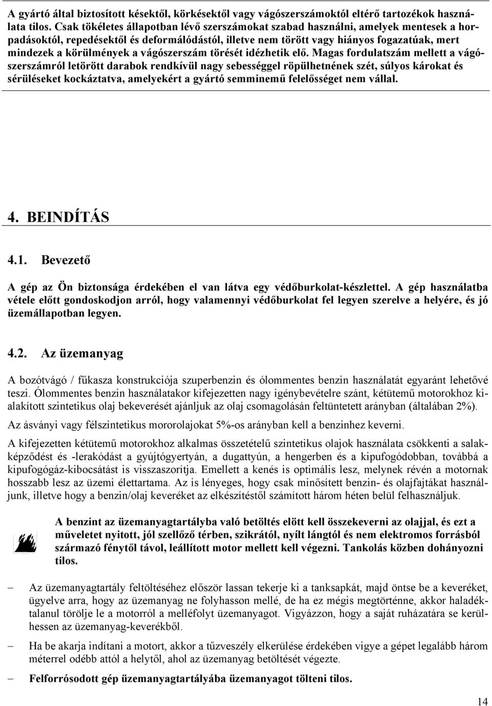 körülmények a vágószerszám törését idézhetik elő.