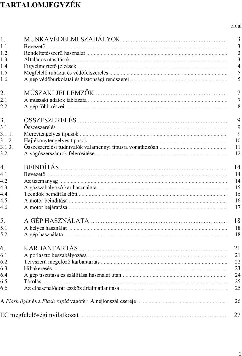 ÖSSZESZERELÉS... 9 3.1. Összeszerelés... 9 3.1.1. Merevtengelyes típusok... 9 3.1.2. Hajlékonytengelyes típusok... 10 3.1.3. Összeszerelési tudnivalók valamennyi típusra vonatkozóan... 11 3.2. A vágószerszámok felerősítése.