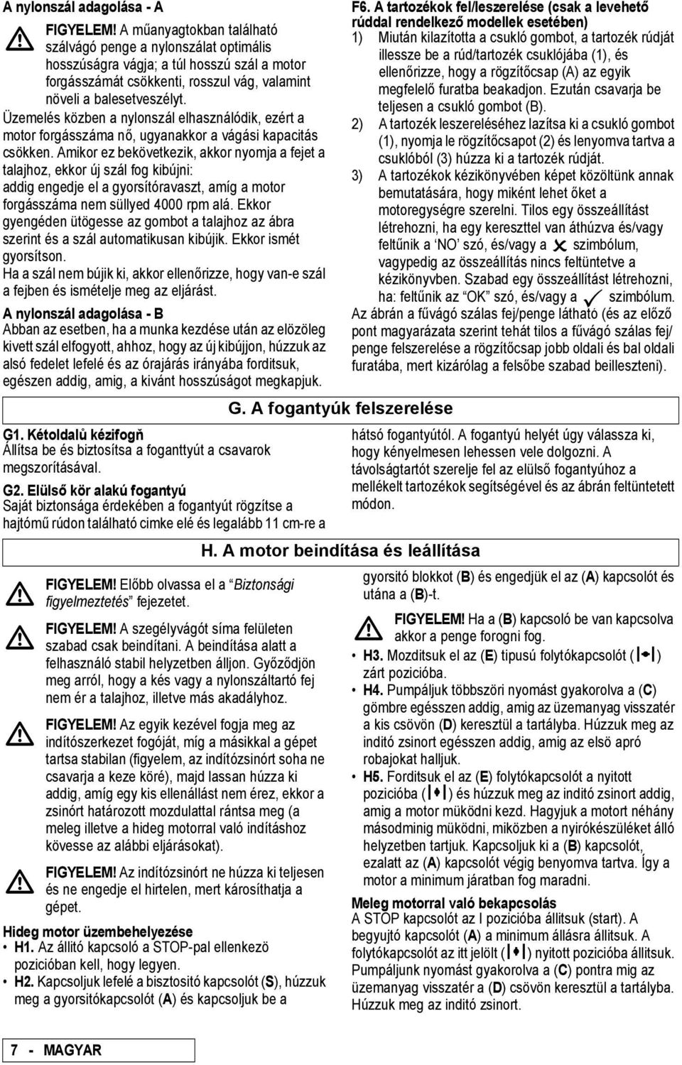 (1), és hosszúságra vágja; a túl hosszú szál a motor ellenőrizze, hogy a rögzítőcsap (A) az egyik forgásszámát csökkenti, rosszul vág, valamint megfelelő furatba beakadjon.