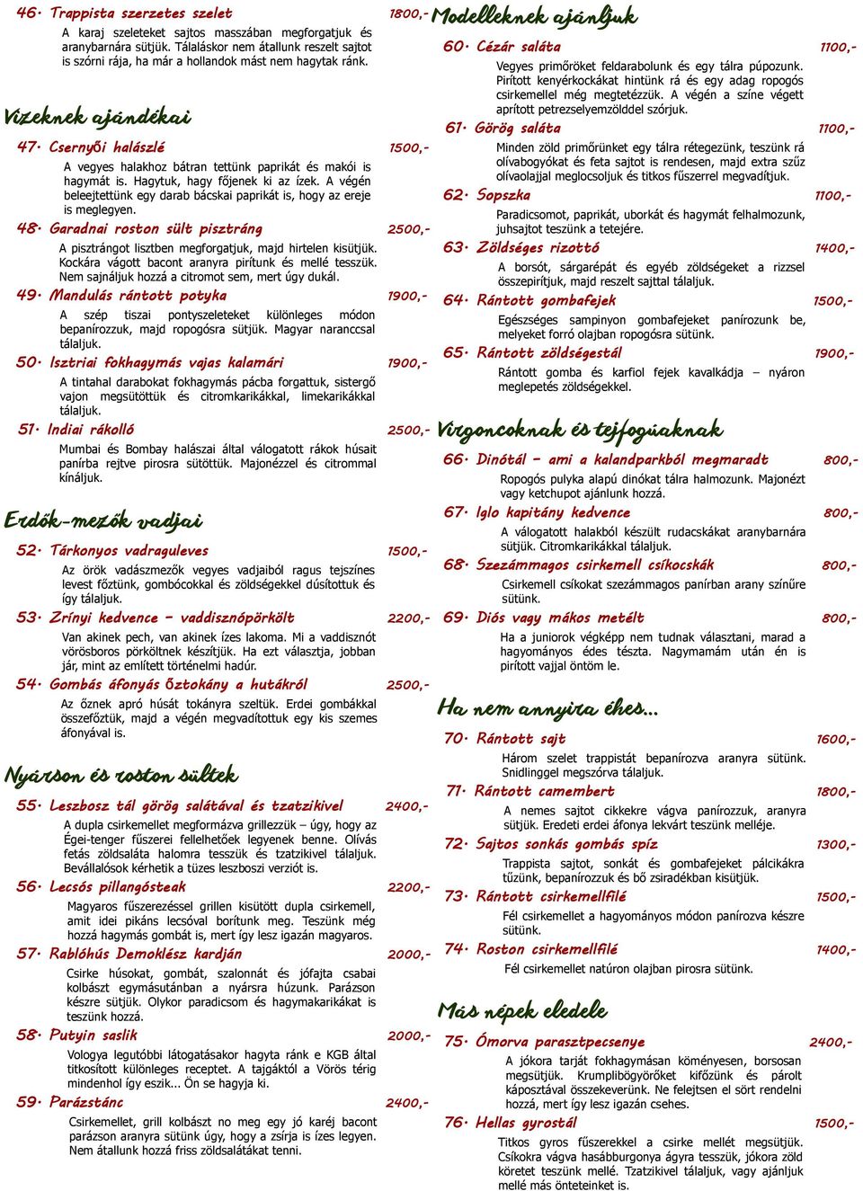 Csernyői halászlé 1500,- A vegyes halakhoz bátran tettünk paprikát és makói is hagymát is. Hagytuk, hagy főjenek ki az ízek.