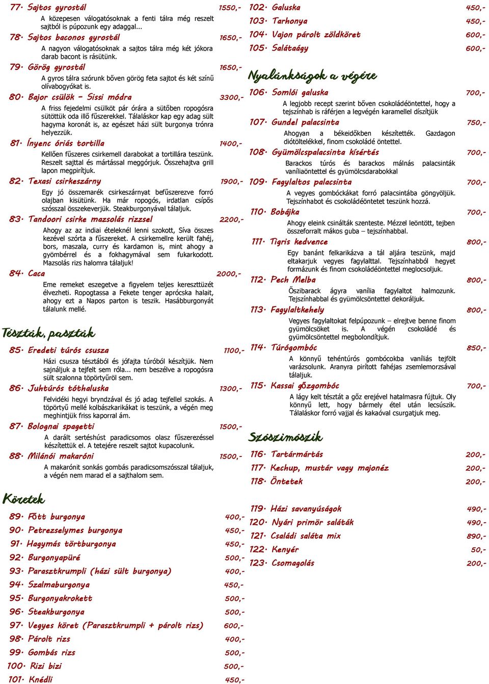 Görög gyrostál 1650,- A gyros tálra szórunk bőven görög feta sajtot és két színű olívabogyókat is. 80.