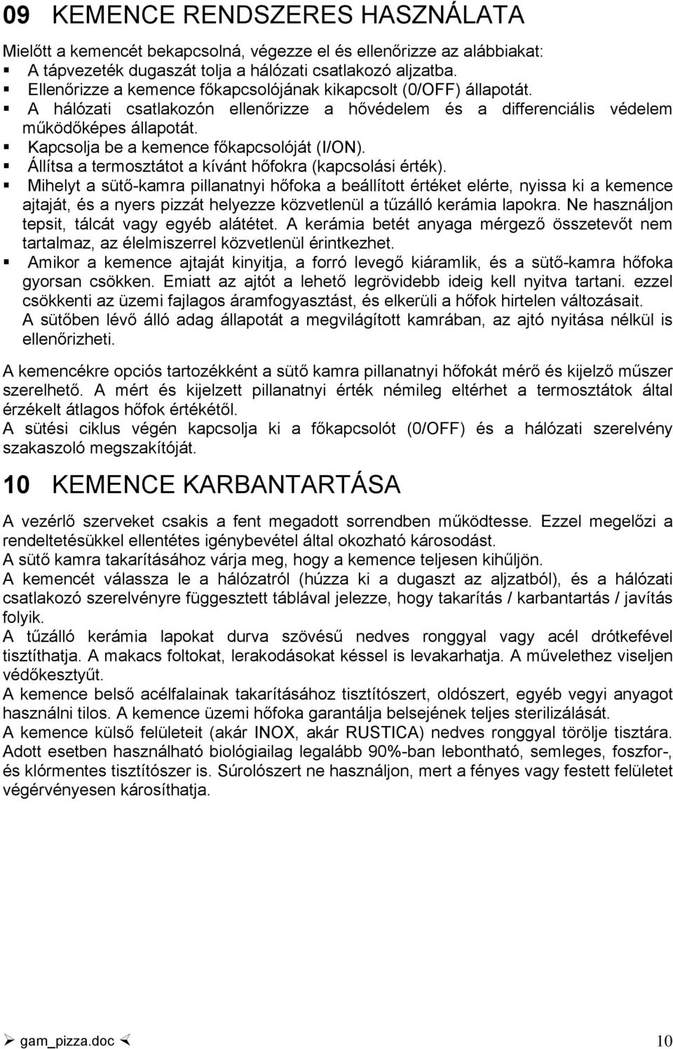 Csatlakoztathat két termosztátot egy kemencéhez