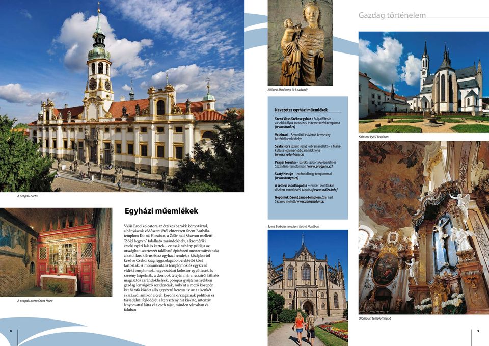 zarándokhelye [www.svata-hora.cz] Prágai Jézuska barokk szobor a Győzedelmes Szűz Mária-templomban [www.pragjesu.cz] Svatý Hostýn zarándokhegy templommal [www.hostyn.
