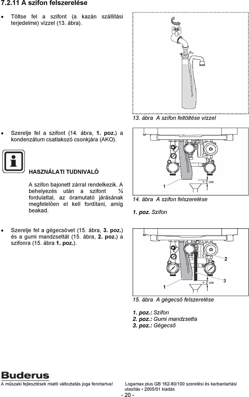 HASZNÁLATI TUDNIVALÓ A szifon bajonett zárral rendelkezik.