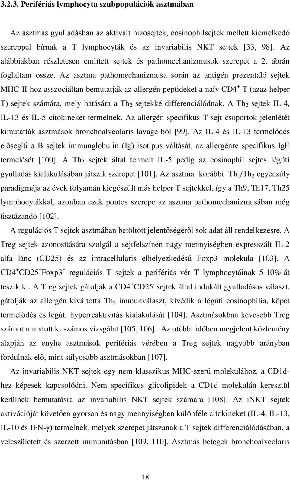 Az asztma pathomechanizmusa során az antigén prezentáló sejtek MHC-II-hoz asszociáltan bemutatják az allergén peptideket a naív CD4 + T (azaz helper T) sejtek számára, mely hatására a Th 2 sejtekké