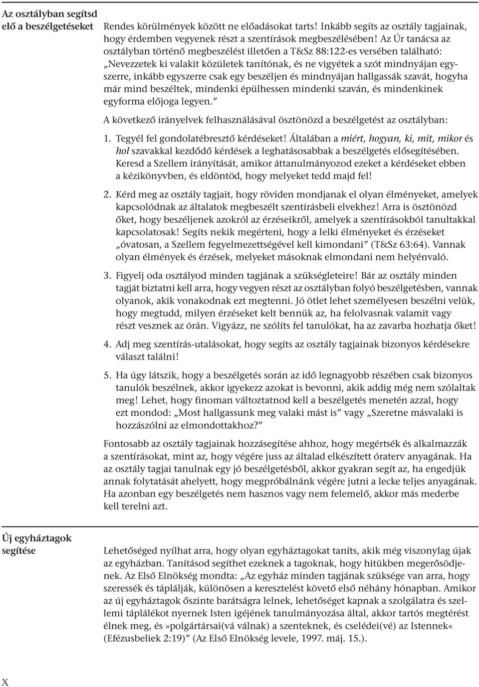 csak egy beszéljen és mindnyájan hallgassák szavát, hogyha már mind beszéltek, mindenki épülhessen mindenki szaván, és mindenkinek egyforma előjoga legyen.