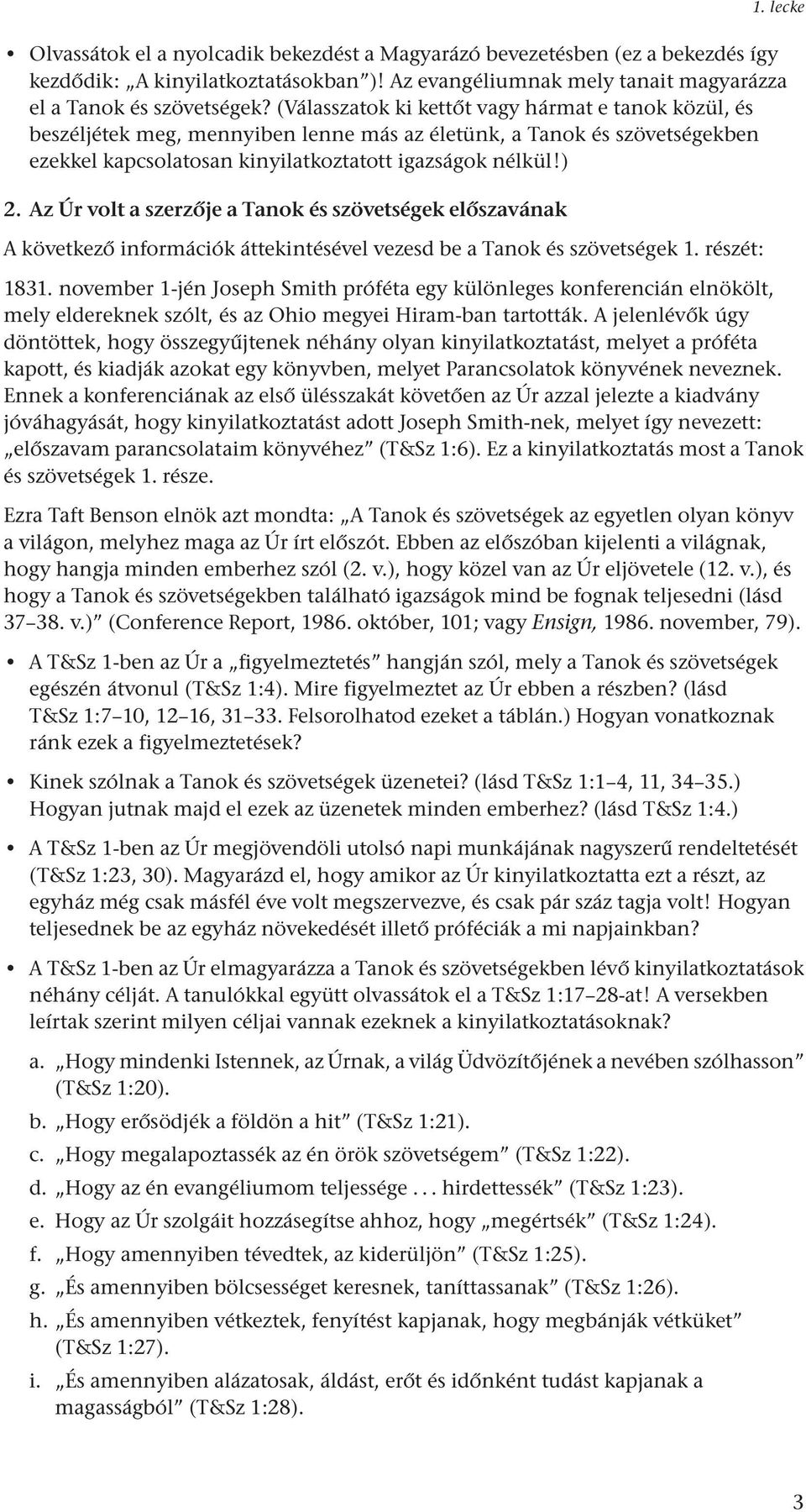 Az Úr volt a szerzője a Tanok és szövetségek előszavának A következő információk áttekintésével vezesd be a Tanok és szövetségek 1. részét: 1831.