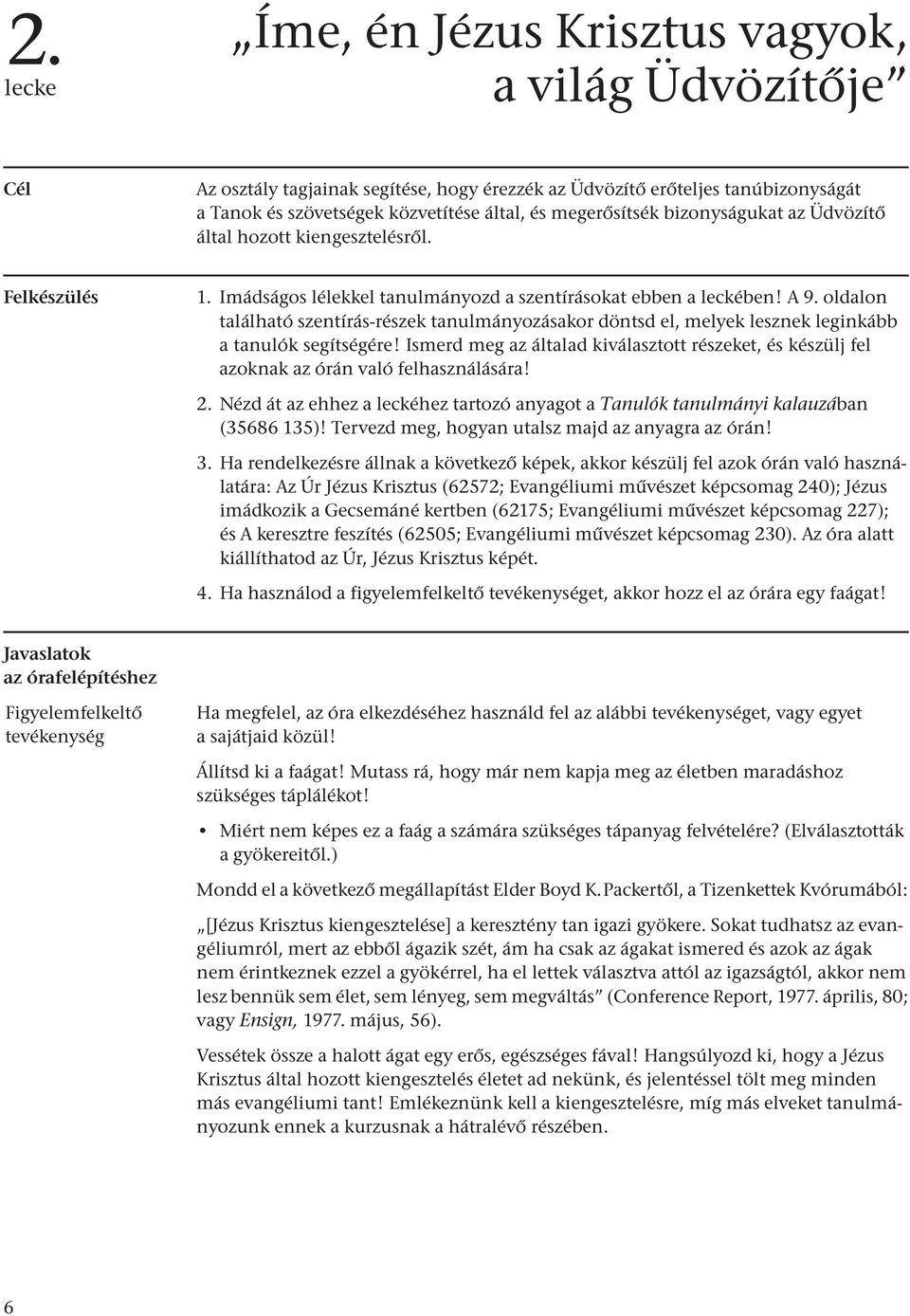 oldalon található szentírás-részek tanulmányozásakor döntsd el, melyek lesznek leginkább a tanulók segítségére!