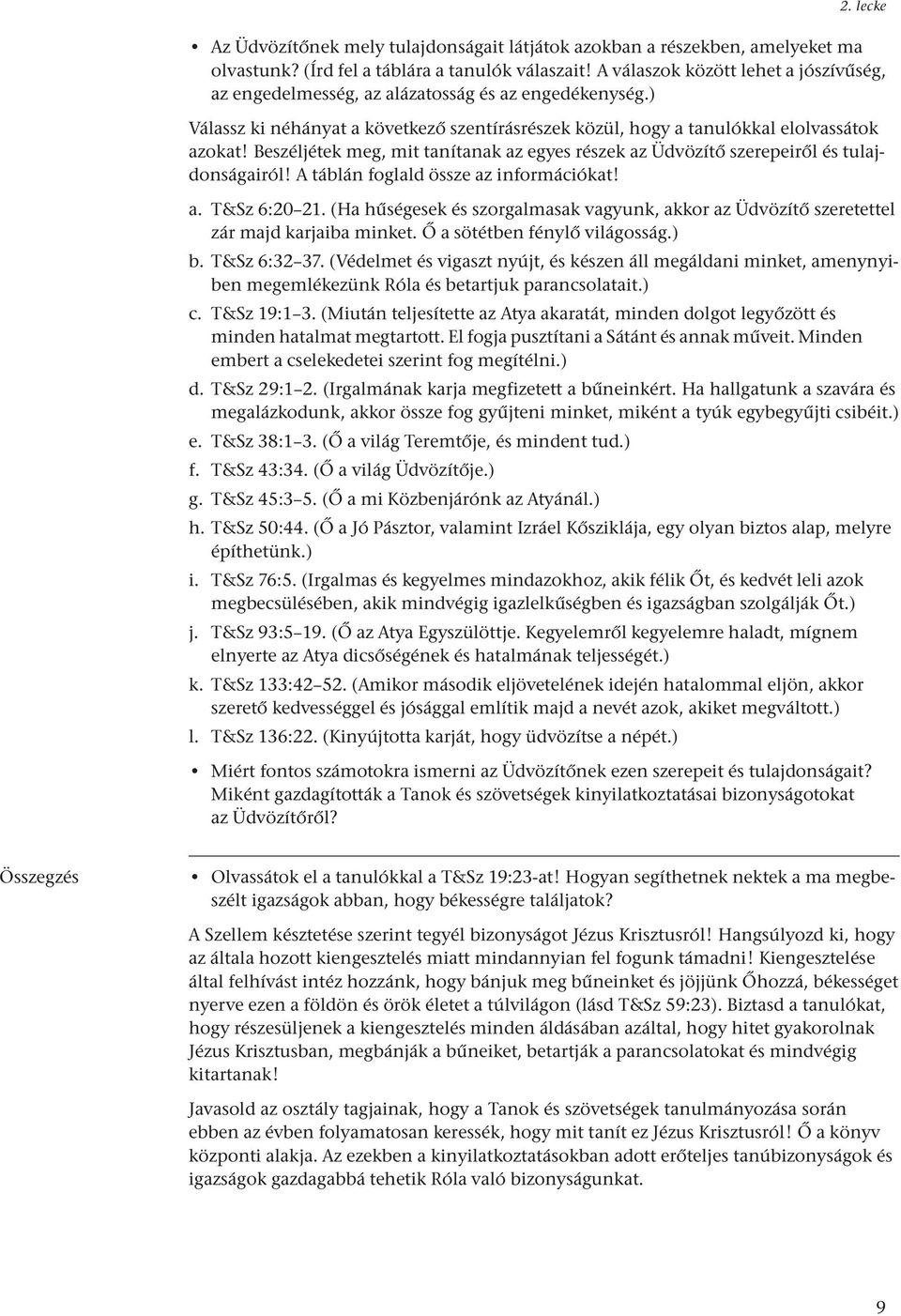 Beszéljétek meg, mit tanítanak az egyes részek az Üdvözítő szerepeiről és tulajdonságairól! A táblán foglald össze az információkat! a. T&Sz 6:20 21.