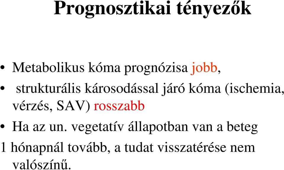 vérzés, SAV) rosszabb Ha az un.