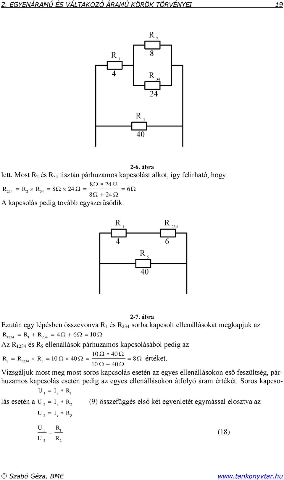 ábra Ezután egy lépésben összevonva és 34 sorba kapcsolt ellenállásokat megkapjuk az 4 6 0 34 34 Az 34 és 5 ellenállások párhuzamos kapcsolásából pedig az 0 40 e 34 5