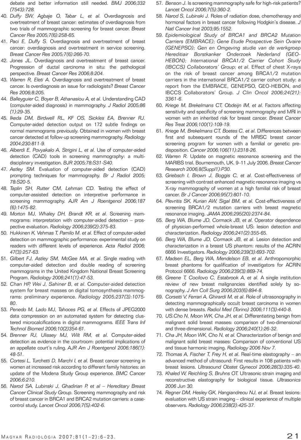 Overdiagnosis and overtreatment of breast cancer: overdiagnosis and overtreatment in service screening. Breast Cancer Res 2005;7(6):266-70. 42. Jones JL.