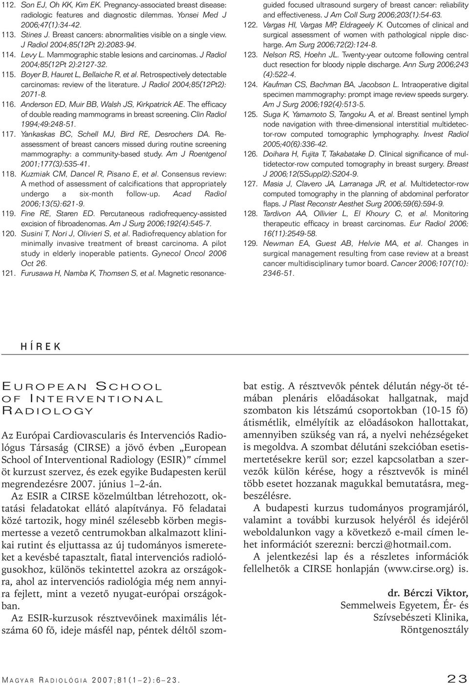 Boyer B, Hauret L, Bellaiche R, et al. Retrospectively detectable carcinomas: review of the literature. J Radiol 2004;85(12Pt2): 2071-8. 116. Anderson ED, Muir BB, Walsh JS, Kirkpatrick AE.