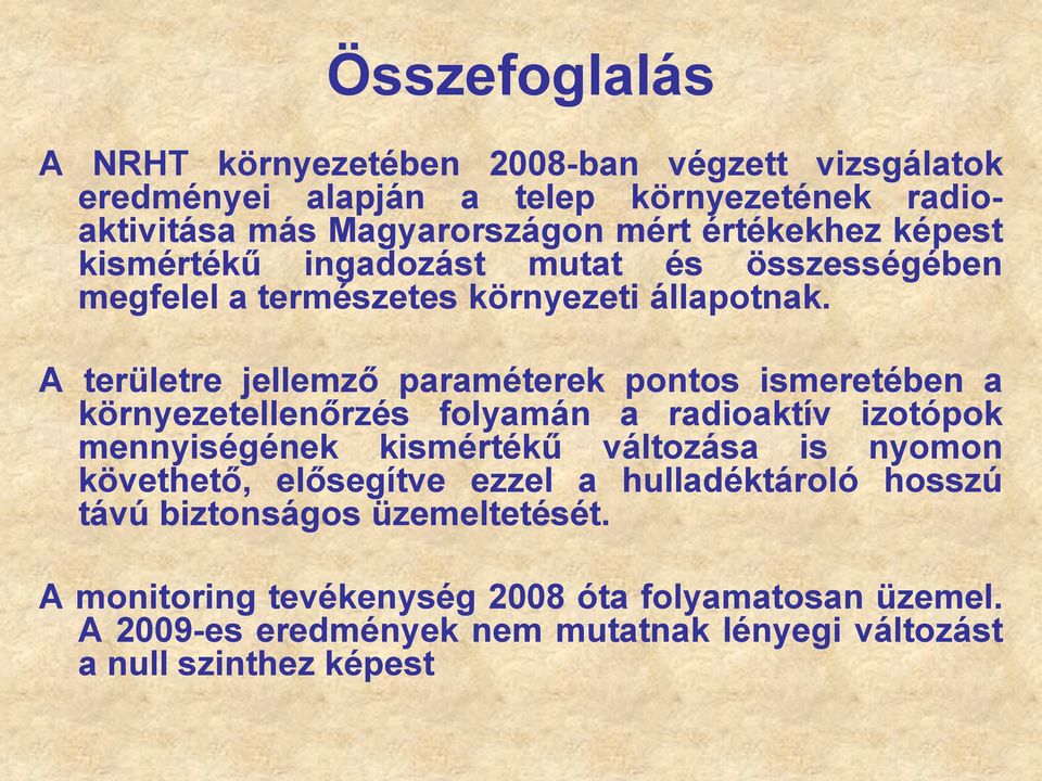 A területre jellemző paraméterek pontos ismeretében a környezetellenőrzés folyamán a radioaktív izotópok mennyiségének kismértékű változása is nyomon