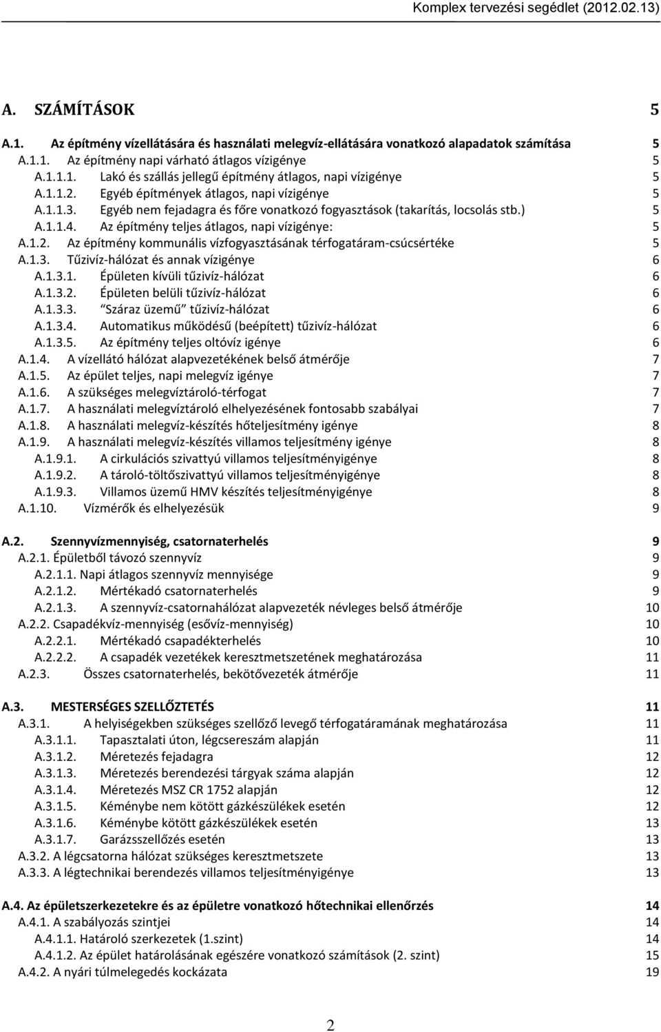 1.3. Tűzivíz-hálózat és annak vízigénye 6 A.1.3.1. Épületen kívüli tűzivíz-hálózat 6 A.1.3.2. Épületen belüli tűzivíz-hálózat 6 A.1.3.3. Száraz üzemű tűzivíz-hálózat 6 A.1.3.4.