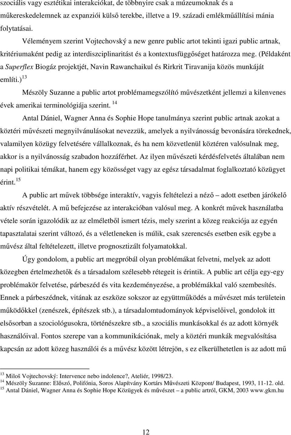 expanziói külső terekbe, illetve a 19. századi emlékműállítási mánia folytatásai.