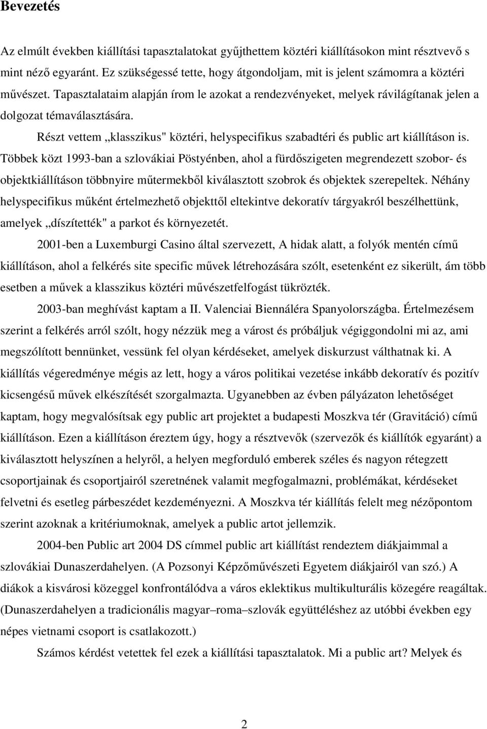 Részt vettem klasszikus" köztéri, helyspecifikus szabadtéri és public art kiállításon is.