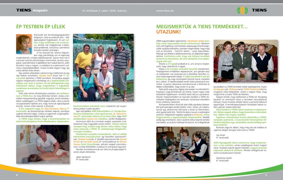 A mai stresszel teli, rohanó világunkban nagy jelentősége van az egészség megőrzésének, a helyes táplálkozásnak.