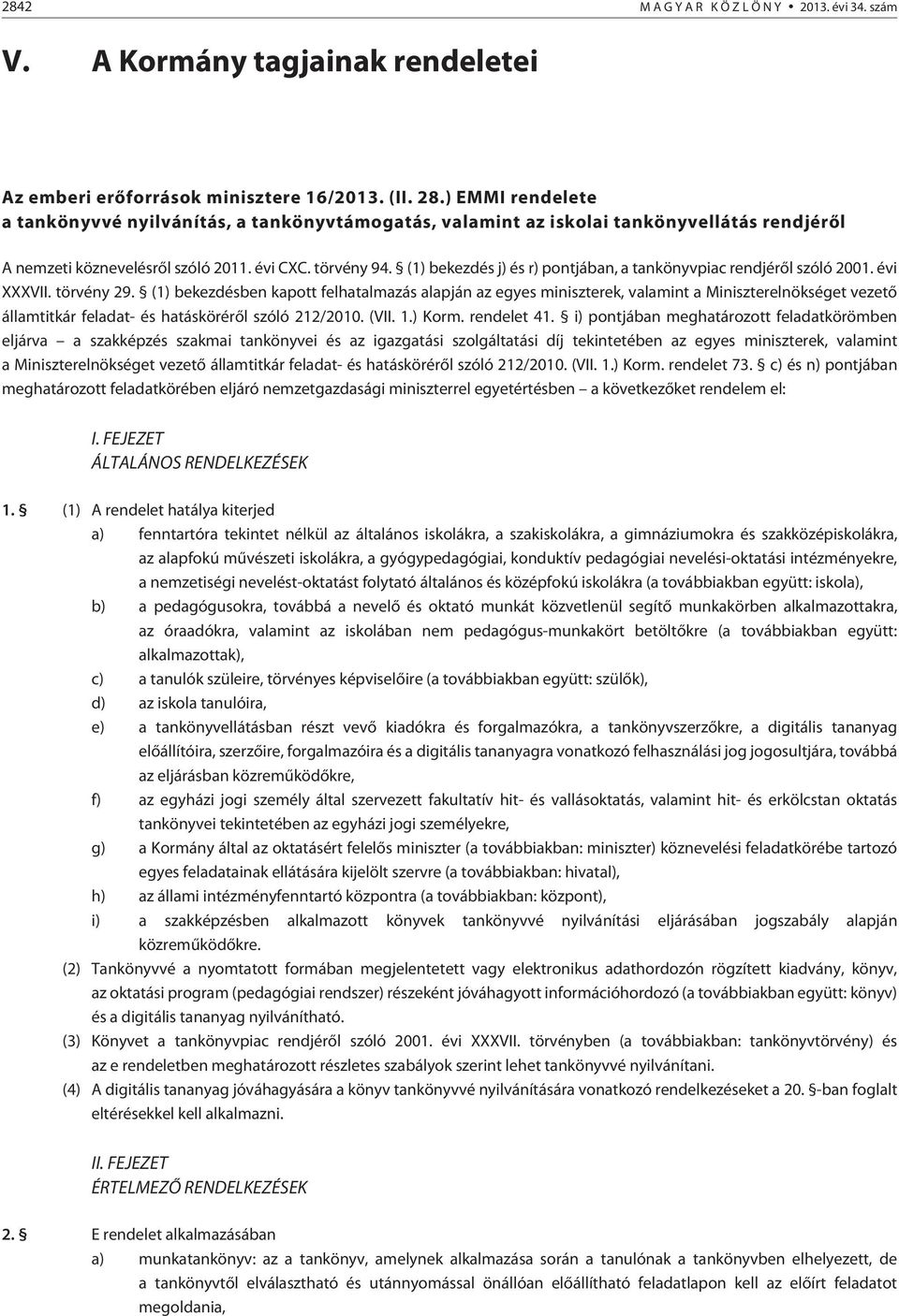 (1) bekezdés j) és r) pontjában, a tankönyvpiac rendjérõl szóló 2001. évi XXXVII. törvény 29.