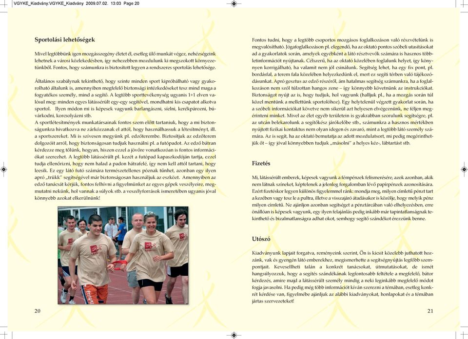 környezetünkből. Fontos, hogy számunkra is biztosított legyen a rendszeres sportolás lehetősége.