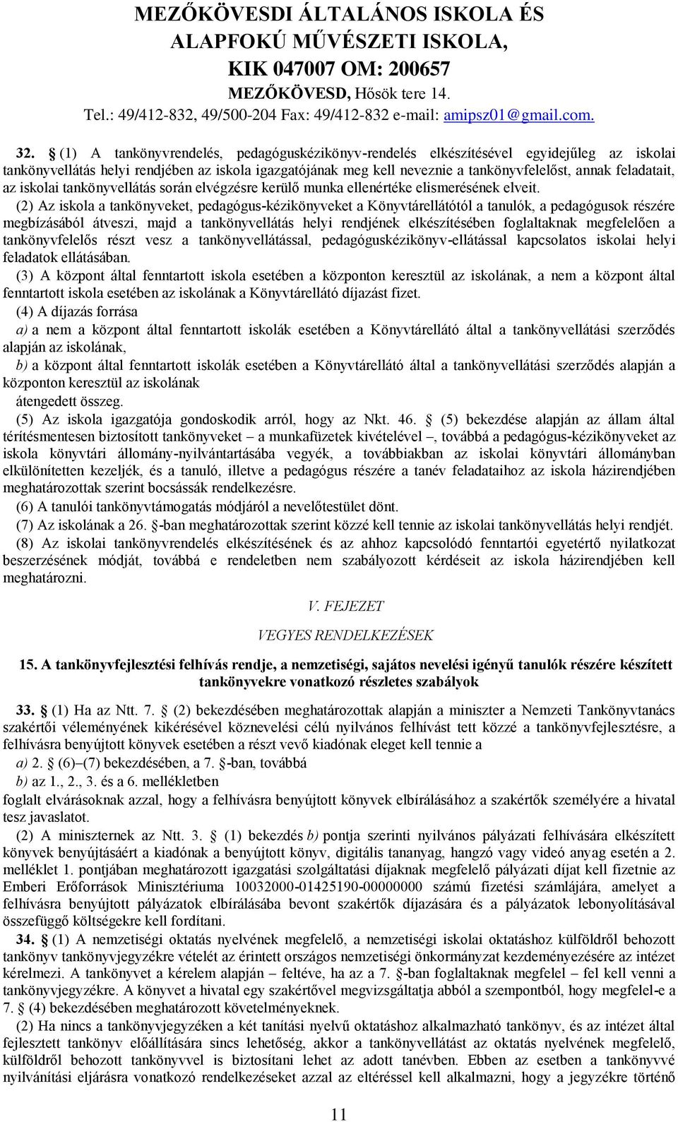 (2) Az iskola a tankönyveket, pedagógus-kézikönyveket a Könyvtárellátótól a tanulók, a pedagógusok részére megbízásából átveszi, majd a tankönyvellátás helyi rendjének elkészítésében foglaltaknak