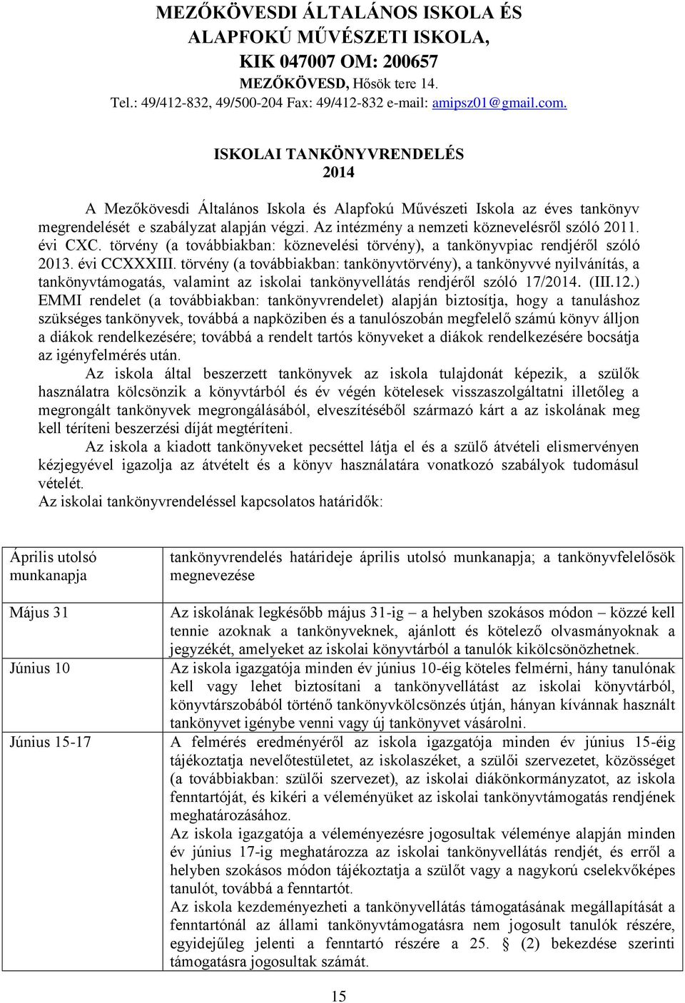 törvény (a továbbiakban: tankönyvtörvény), a tankönyvvé nyilvánítás, a tankönyvtámogatás, valamint az iskolai tankönyvellátás rendjéről szóló 17/2014. (III.12.