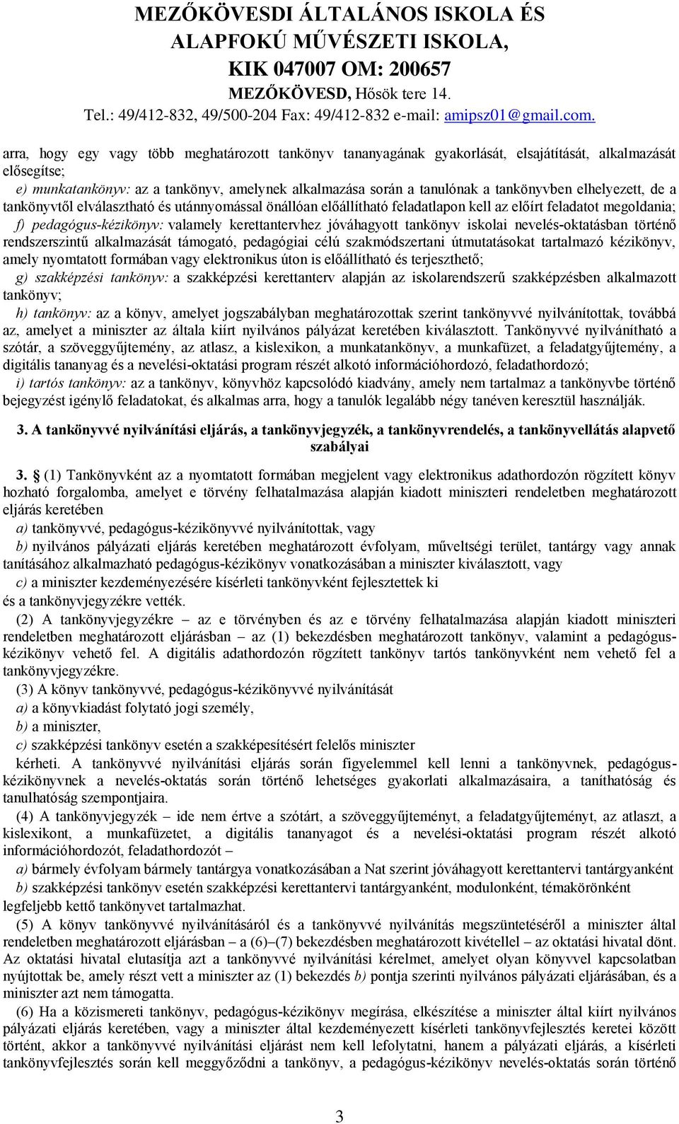 tankönyv iskolai nevelés-oktatásban történő rendszerszintű alkalmazását támogató, pedagógiai célú szakmódszertani útmutatásokat tartalmazó kézikönyv, amely nyomtatott formában vagy elektronikus úton