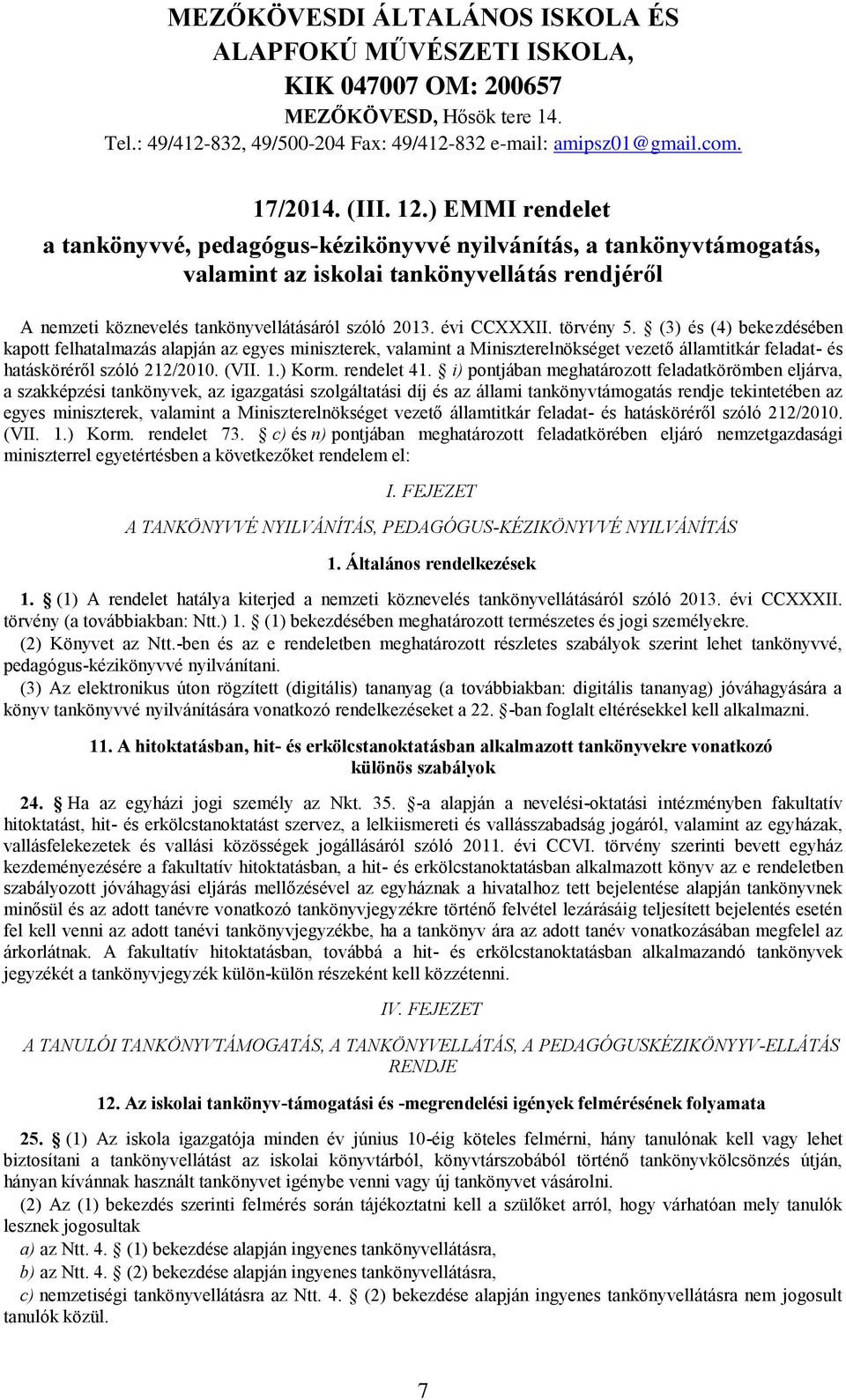 törvény 5. (3) és (4) bekezdésében kapott felhatalmazás alapján az egyes miniszterek, valamint a Miniszterelnökséget vezető államtitkár feladat- és hatásköréről szóló 212/2010. (VII. 1.) Korm.