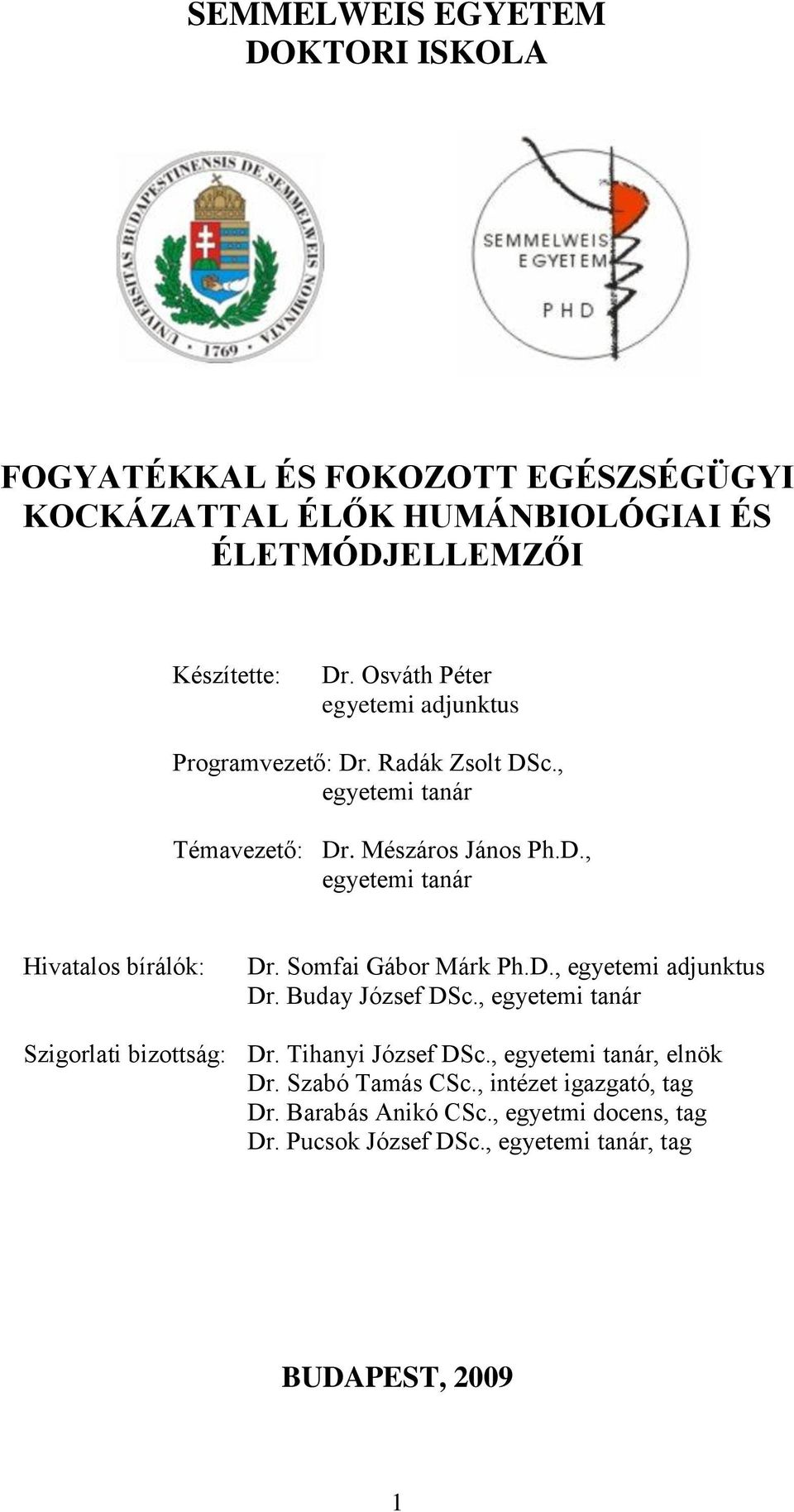 Somfai Gábor Márk Ph.D., egyetemi adjunktus Dr. Buday József DSc., egyetemi tanár Szigorlati bizottság: Dr. Tihanyi József DSc.
