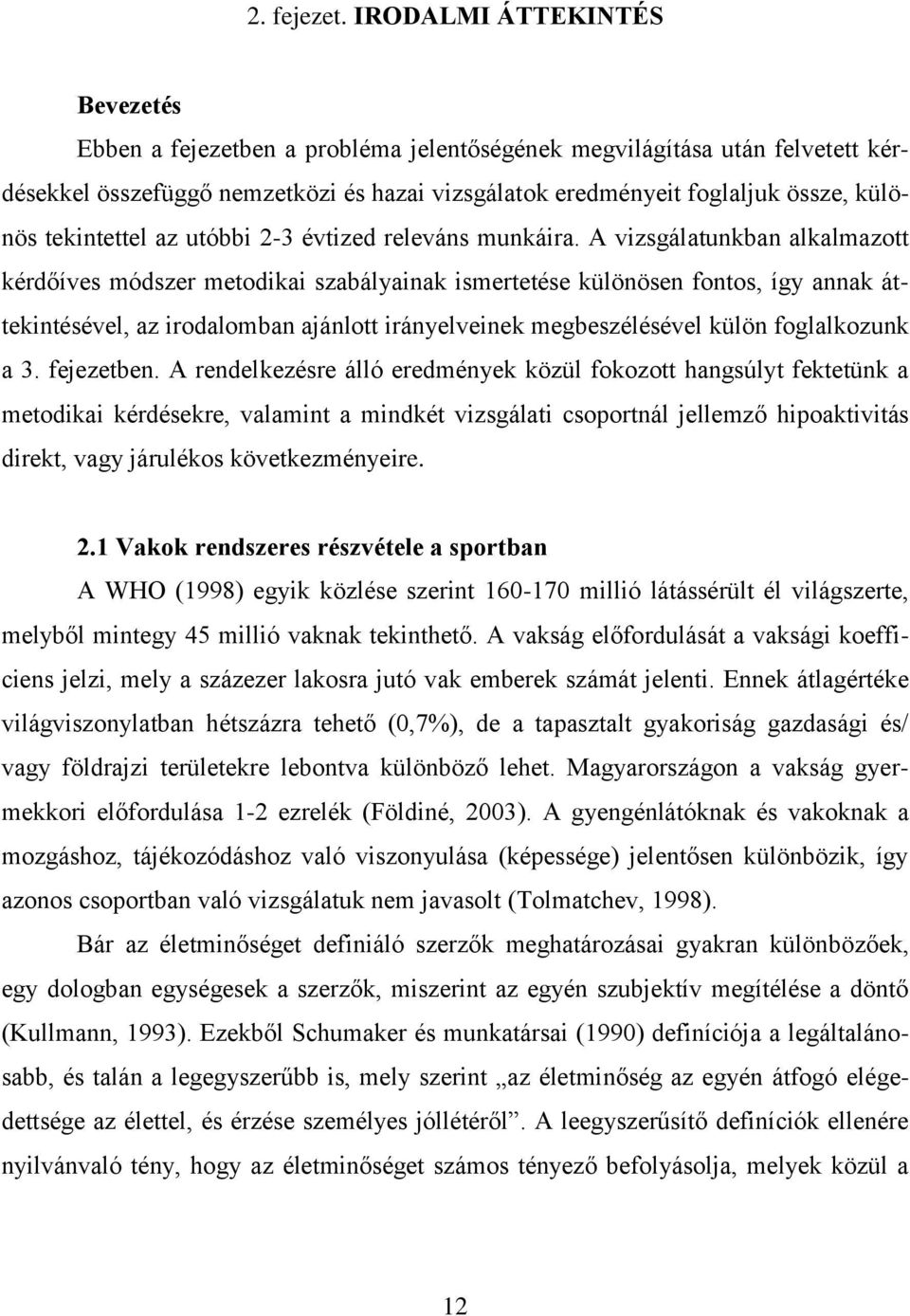 tekintettel az utóbbi 2-3 évtized releváns munkáira.
