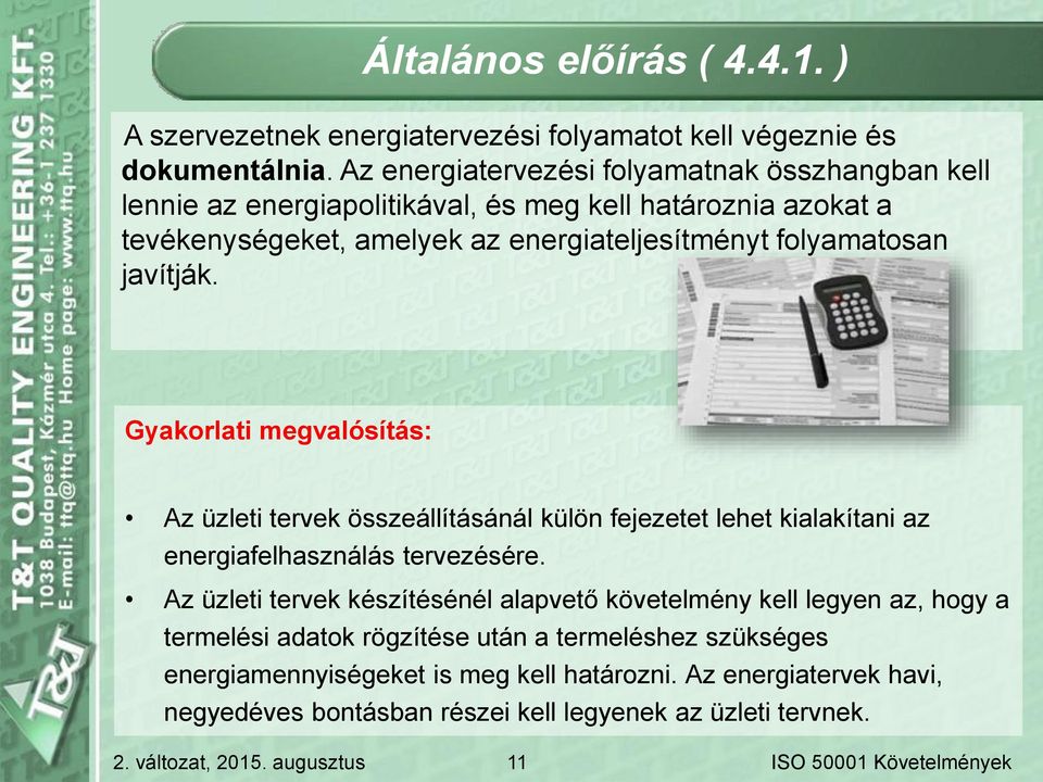 folyamatosan javítják. Gyakorlati megvalósítás: Az üzleti tervek összeállításánál külön fejezetet lehet kialakítani az energiafelhasználás tervezésére.