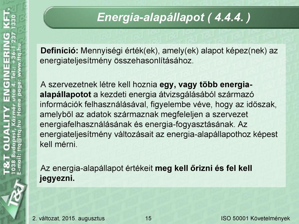 figyelembe véve, hogy az időszak, amelyből az adatok származnak megfeleljen a szervezet energiafelhasználásának és energia-fogyasztásának.