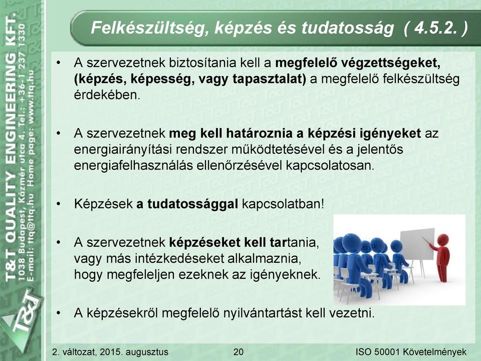 A szervezetnek meg kell határoznia a képzési igényeket az energiairányítási rendszer működtetésével és a jelentős energiafelhasználás