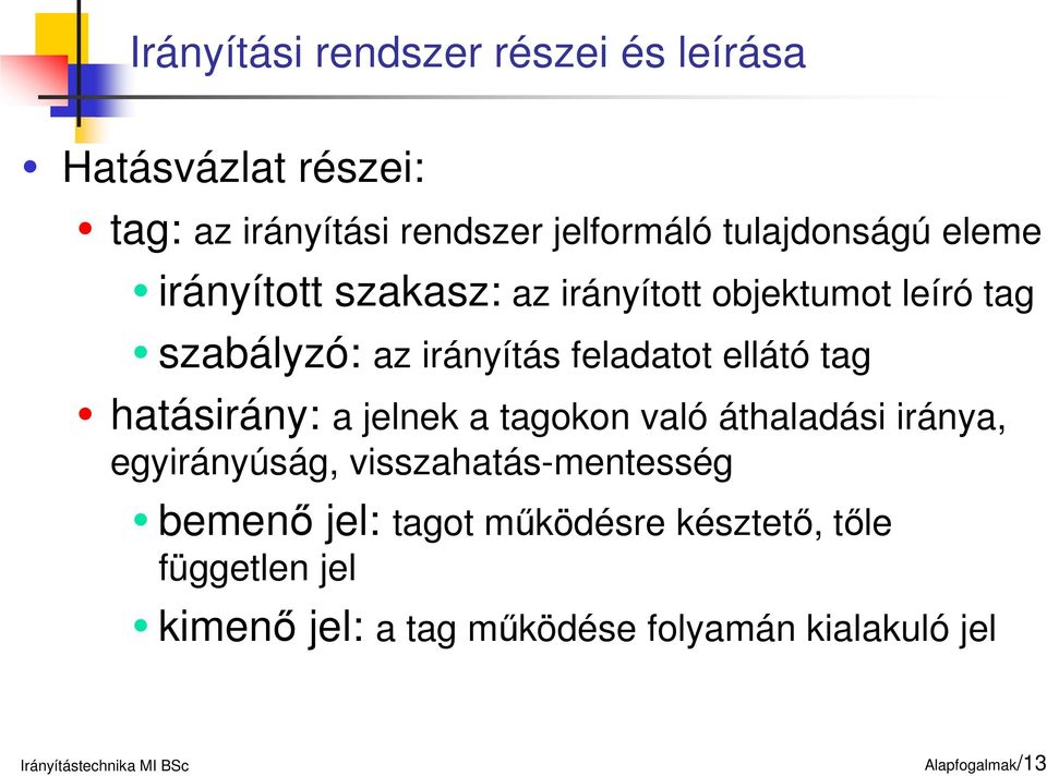 ellátó tag hatásirány: a jelnek a tagokon való áthaladási iránya, egyirányúság, visszahatás-mentesség