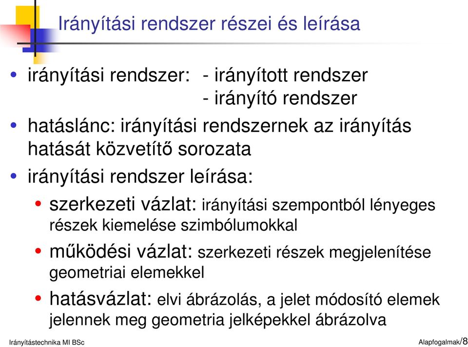 irányítási szempontból lényeges részek kiemelése szimbólumokkal működési vázlat: szerkezeti részek megjelenítése